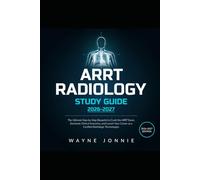 ARRT RADIOLOGY STUDY GUIDE 2026-2027: The Ultimate Step-by-Step Blueprint to Crush the ARRT Exam, Dominate Clinical Scenarios, and Launch Your Career as a Certified Radiologic Technologist