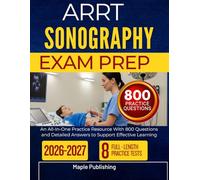 ARRT SONOGRAPHY EXAM PREP 2026 2027: An All-In-One Practice Resource With 800 Questions and Detailed Answers to Support Effective Learning