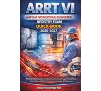 ARRT VI VASCULAR INTERVENTIONAL RADIOGRAPHY REGISTRY EXAM QUICK-BOOK: A Focused Study Companion for Mastering Interventional Vascular Imaging, ... Questions for Confident ARRT Registry Success