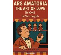 Ars Amatoria The Art of Love By Ovid In Plain English (Christine de Pizan)