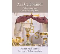 Ars Celebrandi: Celebrating and Concelebrating Mass