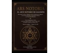 Ars Notoria: El Arte Notorio de Salomón: la Llave Cabalística de las Operaciones Mágicas, las Ciencias Liberales, la Revelación Divina y el Arte de la Memoria (BIBLIOTECA DE TEXTOS PERDIDOS)
