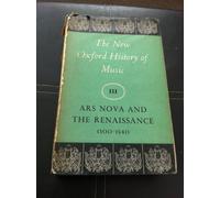 Ars Nova and the Renaissance 1300-1540: III (The New Oxford History of Music)