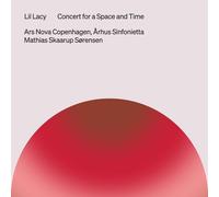 Ars Nova Copenhagen; Arhus Sinfonietta; Mathias Skaarup Sorensen; Mathias Skaarup Sorensen - Lil Lacy: Concert for a Space and Time