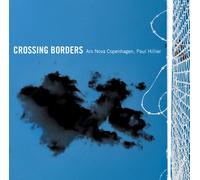 Ars Nova Copenhagen/Hillier - Crossing Borders