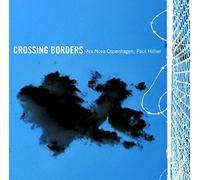 Ars Nova Copenhagen/Hillier - Crossing Borders