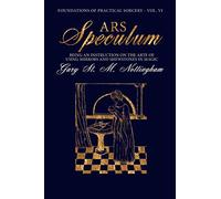 Ars Speculum: Being an Instruction on the Arte of Using Mirrors and Shewstones in Magic: 6 (Foundations of Practical Sorcery)