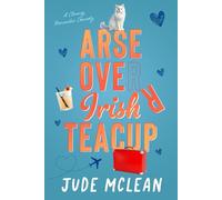 Arse Over Irish Teacup: A Cozy Grumpy Sunshine Irish Romance: 1 (The Klutzy Collection)