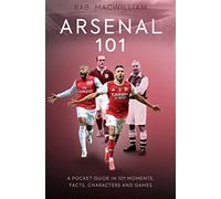 Arsenal 101: A Pocket Guide in 101 Moments, Facts, Characters and Games