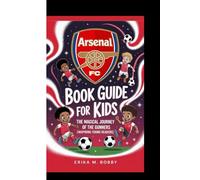 ARSENAL FC BOOK GUIDE FOR KIDS: The Magical Journey Of The Gunner