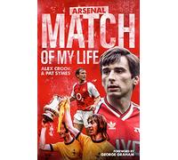 Arsenal Match of My Life: Gunners Legends Relive Their Greatest Games