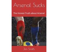 Arsenal Sucks: The Honest Truth about Arsenal