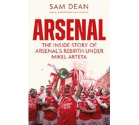 Arsenal : The Inside Story of Arsenal’s Rebirth Under Mikel Arteta