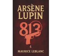 Arsène Lupin - 813. Ein Kriminalroman. Maurice Leblanc: Band 4 der Lupin-Reihe. Neuübersetzung (Arsène Lupin, Meisterdieb und Gentleman-Gauner)