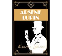 Arsène Lupin: Classic French Crime, Mystery & Heist Adventures of a Gentleman Thief by Maurice Leblanc - English Translation