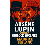 Arsène Lupin Contra Herlock Sholmes: O Sherlock Holmes Francês (Mistérios e Detetives Clássicos)