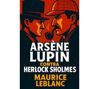 Arsène Lupin Contra Herlock Sholmes: O Sherlock Holmes Francês (Mistérios e Detetives Clássicos)