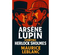 Arsène Lupin contro Herlock Sholmes: Lo Sherlock Holmes francese (Misteri e Detective Classici)