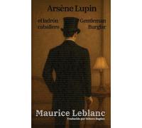 Arsène Lupin, el ladrón caballero - Arsène Lupin, Gentleman Burglar: Texto paralelo bilingüe - Bilingual edition: Inglés - Español / English - Spanish: 52 (Ediciones Bilingües)