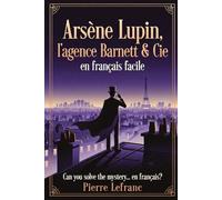Arsène Lupin et l'Agence Barnett & Cie en Français Facile: A French Graded Reader (Level B1-B2) for Intermediate Learners