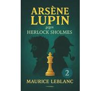 Arsène Lupin gegen Herlock Sholmes. Ein Detektivroman. Maurice Leblanc: Band 2 der Lupin-Reihe. Neuübersetzung (Arsène Lupin, Meisterdieb und Gentleman-Gauner)