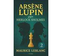Arsène Lupin gegen Herlock Sholmes. Ein Detektivroman. Maurice Leblanc: Band 2 der Lupin-Reihe. Neuübersetzung (Arsène Lupin, Meisterdieb und Gentleman-Gauner)
