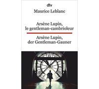 Arsène Lupin, le gentleman-cambrioleur. Arsène Lupin, der Gentleman-Gauner: Ausgewählte Abenteuer. dtv zweisprachig für Könner - Französisch
