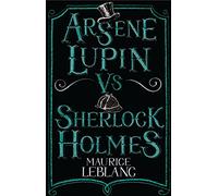Arsene Lupin vs Sherlock Holmes: New Translation with illustrations by Thomas Mueller (Alma Junior Classics)