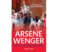 Arsene Wenger Fifty Defining Fixtures