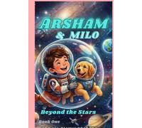 ARSHAM AND MILO: BEYOND THE STARS: A Space Adventure of Mystery and Lost Civilizations