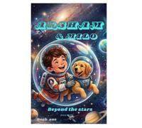 ARSHAM AND MILO: BEYOND THE STARS: A Space Adventure of Mystery and Lost Civilizations