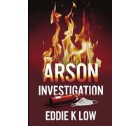 Arson Investigation: Techniques, Legal Considerations, and Best Practices for Insurance Adjusters