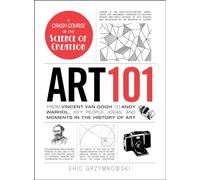 Art 101: From Vincent van Gogh to Andy Warhol, Key People, Ideas, and Moments in the History of Art (Adams 101 Series)