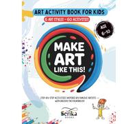 Art Activity Book for Kids: Make Art Like This!: Projects and Coloring Activities Inspired by Famous Artists to Learn, Create, and Have Fun - No Fancy ... Screen-Free Time While Boosting Imagination