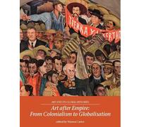 Art After Empire: From Colonialism to Globalisation: 4 (Art and its Global Histories)