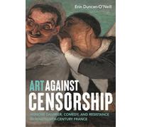 Art Against Censorship: Honoré Daumier, Comedy, and Resistance in Nineteenth-Century France