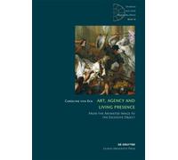 Art, Agency and Living Presence: From the Animated Image to the Excessive Object: 16 (Studien aus dem Warburg-Haus, 16)