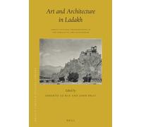 Art and Architecture in Ladakh: Cross-Cultural Transmissions in the Himalayas and Karakoram: 35 (Brill's Tibetan Studies Library)