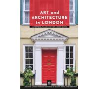 Art and Architecture in London: Masterpieces, Palaces and Their Modern Echoes (London Through Its Stories)