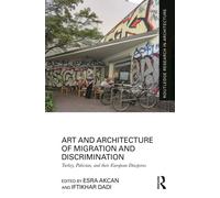 Art and Architecture of Migration and Discrimination : Turkey, Pakistan, and their European Diasporas