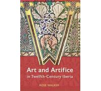 Art and Artifice in Twelfth-Century Iberia (Boydell Studies in Medieval Art and Architecture)