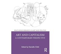 Art and Capitalism: A Contemporary Perspective (Routledge Research in Art and Politics)