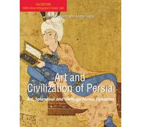 Art and Civilization of Persia: Art, Splendour and Heritage Across Dynasties