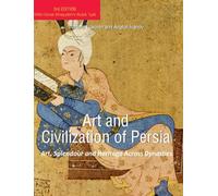 Art and Civilization of Persia: Art, Splendour and Heritage Across Dynasties