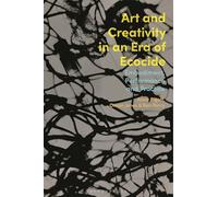 Art and Creativity in an Era of Ecocide: Embodiment, Performance and Practice