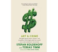Art and Crime: The Fight Against Looters, Forgers, and Fraudsters in the High-Stakes Art World