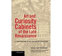 Art and Curiosity Cabinets of the Late Renaissance - A Contribution to the History of Collecting (Getty Publications - (Yale))