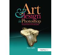 Art and Design in Photoshop: How to simulate just about anything from great works of art to urban graffiti