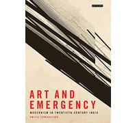 Art and Emergency: Modernism in Twentieth-Century India (International Library of Modern and Contemporary Art) (International Library of Modern and Contemporary Art, 25)