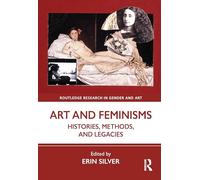 Art and Feminisms : Histories, Methods, and Legacies